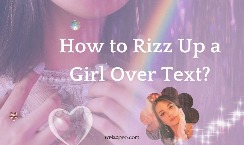 How to Rizz Up a Girl Over Text